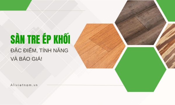 Sàn tre ép khối: đặc điểm, tính năng và báo giá!