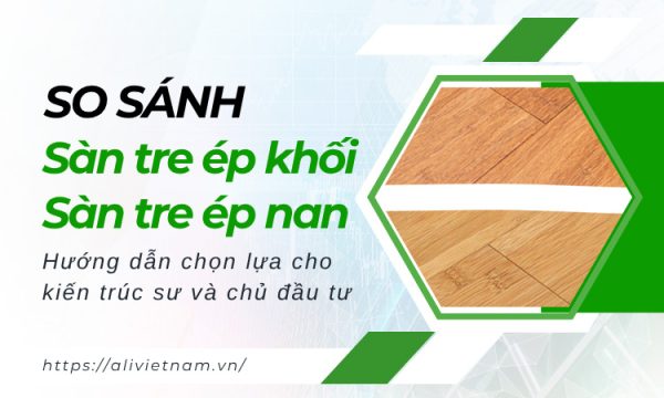 So sánh Sàn tre ép khối và Sàn tre ép nan