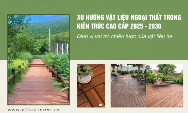 Xu hướng vật liệu ngoại thất trong kiến trúc cao cấp 2025-2030: Định vị vai trò chiến lược của vật liệu tre Xu hướng vật liệu ngoại thất trong kiến trúc cao cấp 2025-2030: Định vị vai trò chiến lược của vật liệu tre