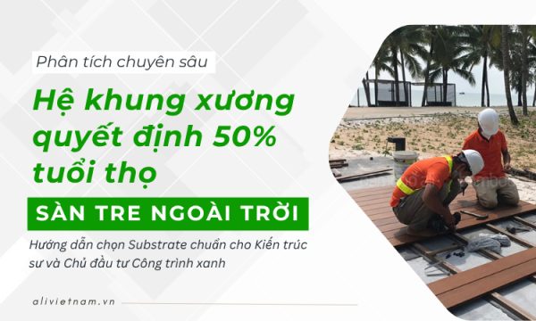 Khung Xương Sàn Tre Ngoài Trời: Yếu tố quyết định 50% độ bền